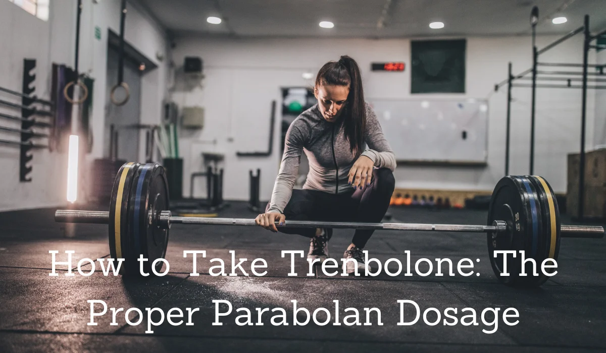 How to Take Trenbolone: The Proper Parabolan Dosage